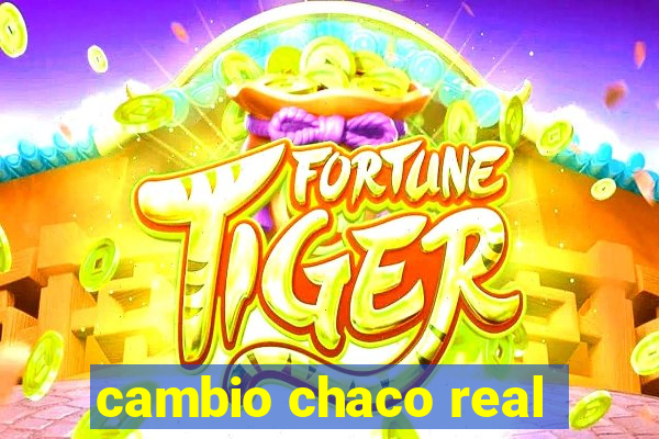 cambio chaco real